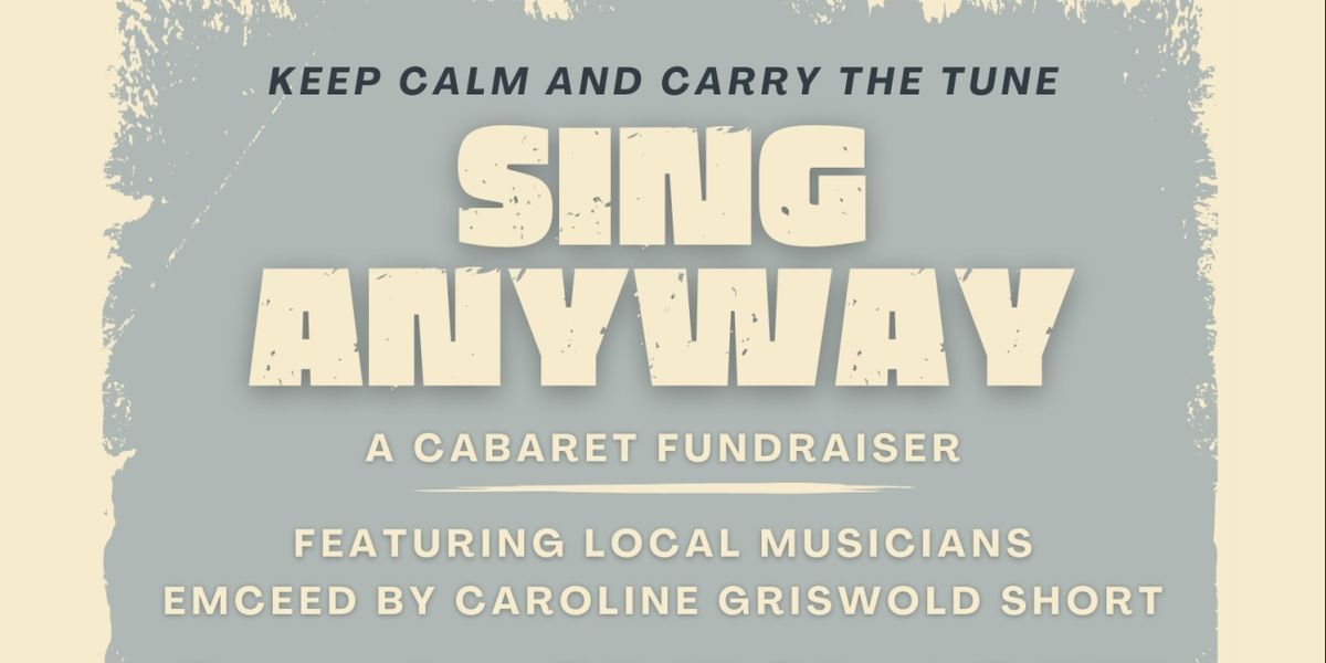 SING ANYWAY CABARET - A Night Of Music Supporting Immigrant Services In The DMV