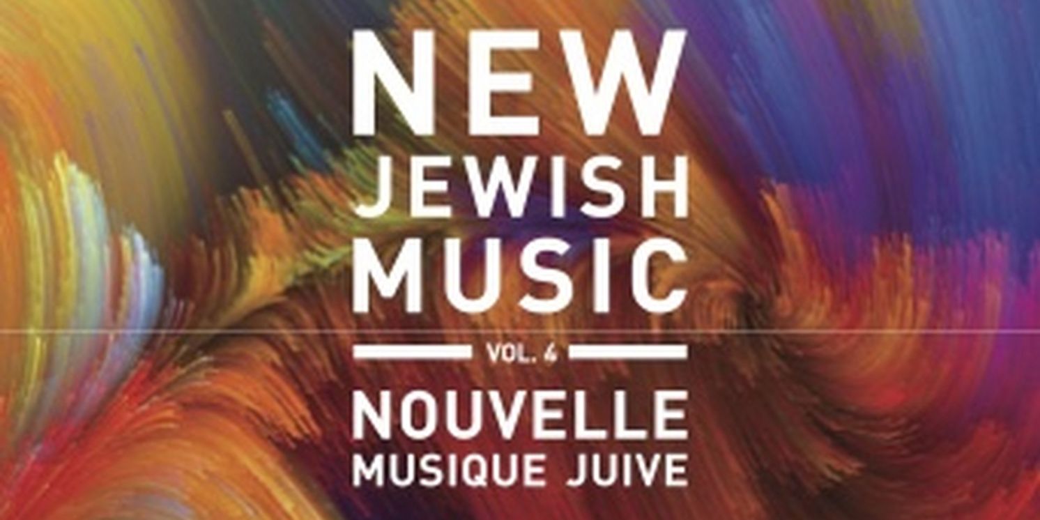 The Azrieli Foundation And Analekta Release NEW JEWISH MUSIC, VOL. 4 - AZRIELI MUSIC PRIZES  Image