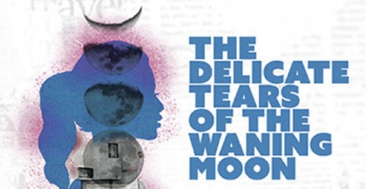 THE DELICATE TEARS OF THE WANING MOON to be Presented at Latino Theater Company  Image