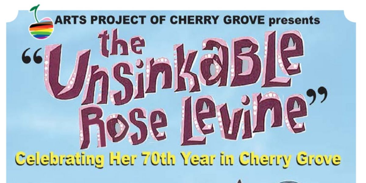 THE UNSINKABLE ROSE LEVINE Comes to Cherry Grove This Month
