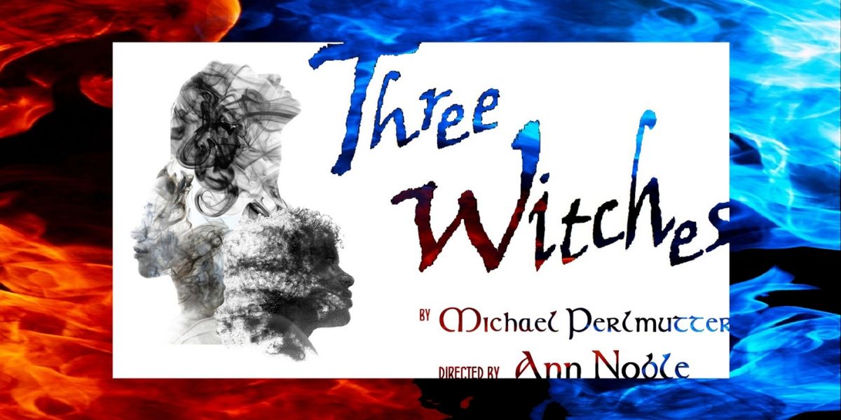 THREE WITCHES A New Version Of MACBETH Premieres At Atwater Village
