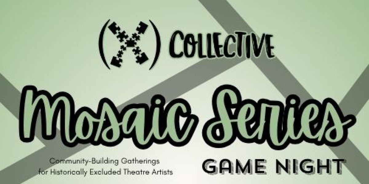 (X) Collective To Present Mosaic Series: Game Night For BIPOC Theatre Artists In Chicago