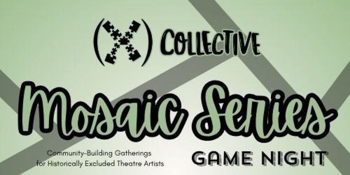 (X) Collective To Present Mosaic Series: Game Night For BIPOC Theatre Artists In Photos