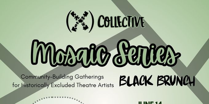 (X) Collective to Present MOSAIC SERIES: BLACK BRUNCH for Chicago Theatre Artist Photos
