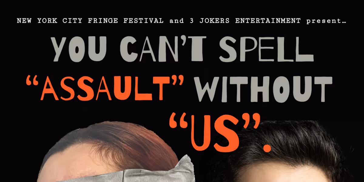 YOU CAN'T SPELL 'ASSAULT' WITHOUT 'US.' to Premiere at NYC Fringe