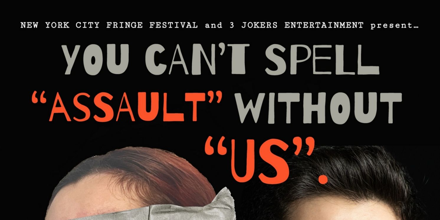 YOU CAN'T SPELL 'ASSAULT' WITHOUT 'US.' to Premiere at NYC Fringe  Image