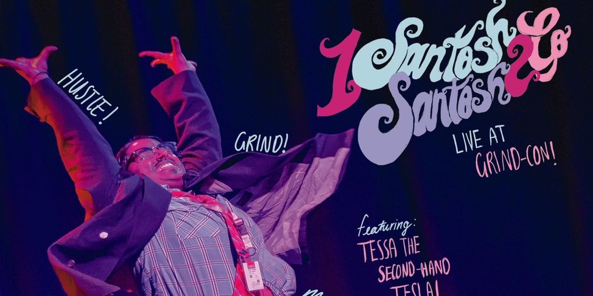1 SANTOSH SANTOSH 2 GO: LIVE AT GRIND-CON! to Run at Toronto Fringe Festival
