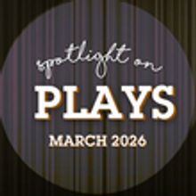 Spotlight on Plays: March 2026 Photo