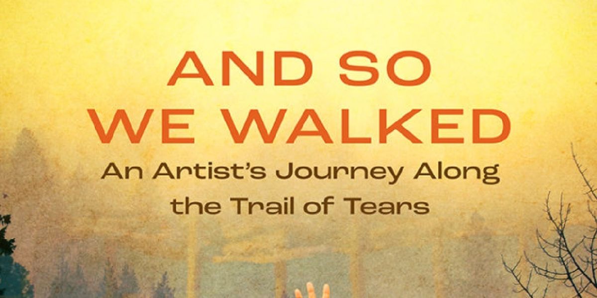 Review: AND SO WE WALKED: AN ARTIST'S JOURNEY ALONG THE TRAIL OF TEARS at Geva Theatre