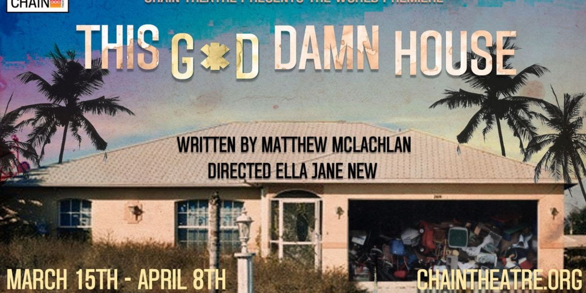 THIS G*D DAMN HOUSE World Premiere to be Presented at Chain Theatre in March