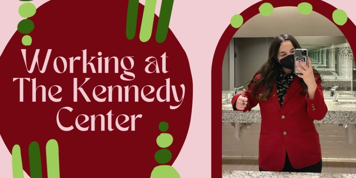Student Blog: Working at The Kennedy Center!