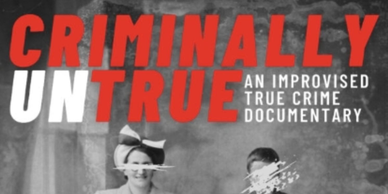 Review: CRIMINALLY UNTRUE: AN IMPROVISED TRUE CRIME DOCUMENTARY, VAULT Festival  Image
