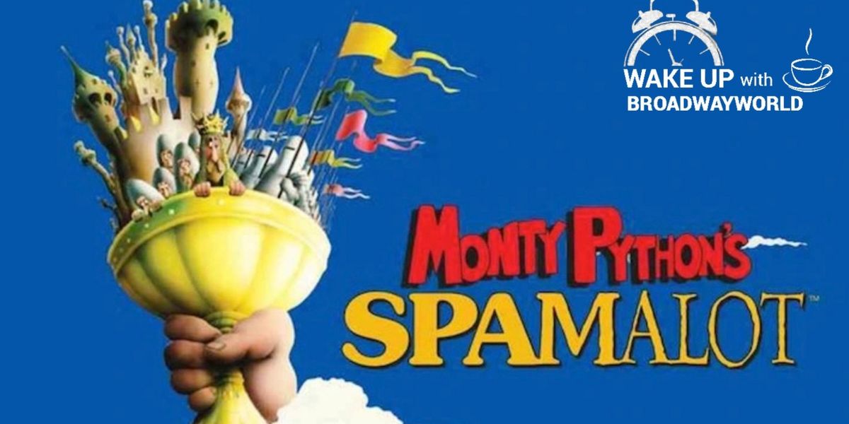 Wake Up With BWW 3/1: SPAMALOT at the Kennedy Center, Olivier Nominations, and More!