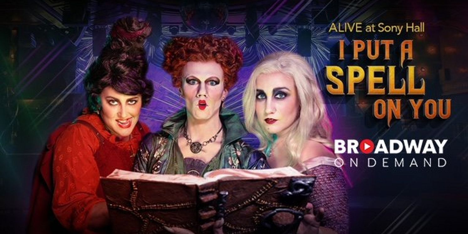 I PUT A SPELL ON YOU: ALIVE at Sony Hall to be Streamed on Broadway On Demand Halloween Weekend  Image