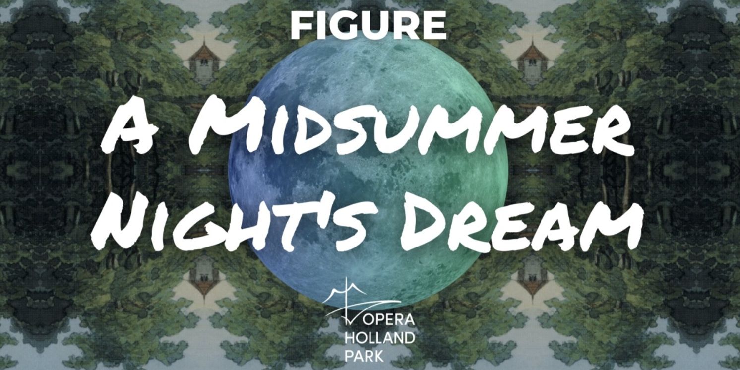 Cast Revealed For A MIDSUMMER NIGHT'S DREAM at Opera Holland Park  Image