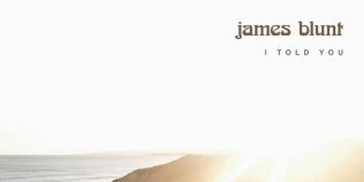 James Blunt Reveals New Track 'I Told You' Video