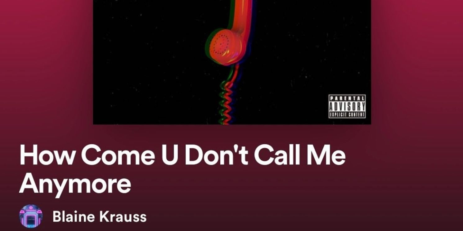 Music Review: Blaine Alden Krauss Wants To Know HOW COME U DON'T CALL ME ANYMORE  Image