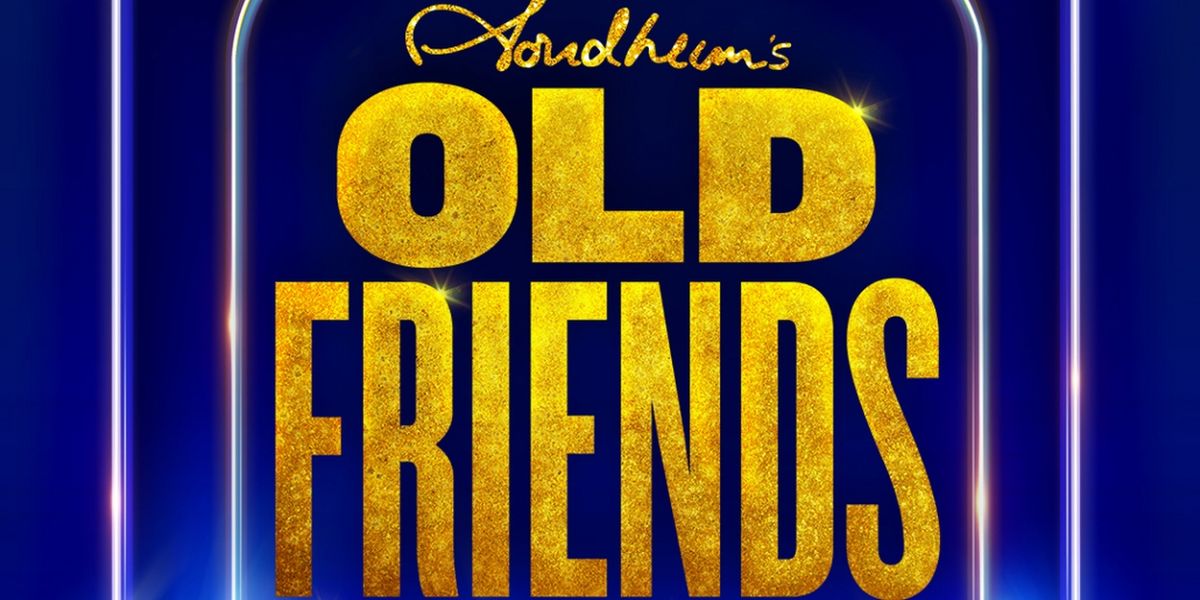Now Onsale: STEPHEN SONDHEIM'S OLD FRIENDS at the Gielgud Theatre