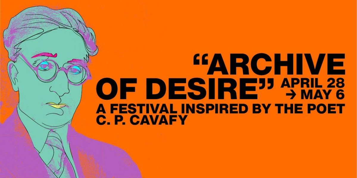 ARCHIVE OF DESIRE: A FESTIVAL INSPIRED BY THE POET C.P. CAVAF to be Presented This Spring