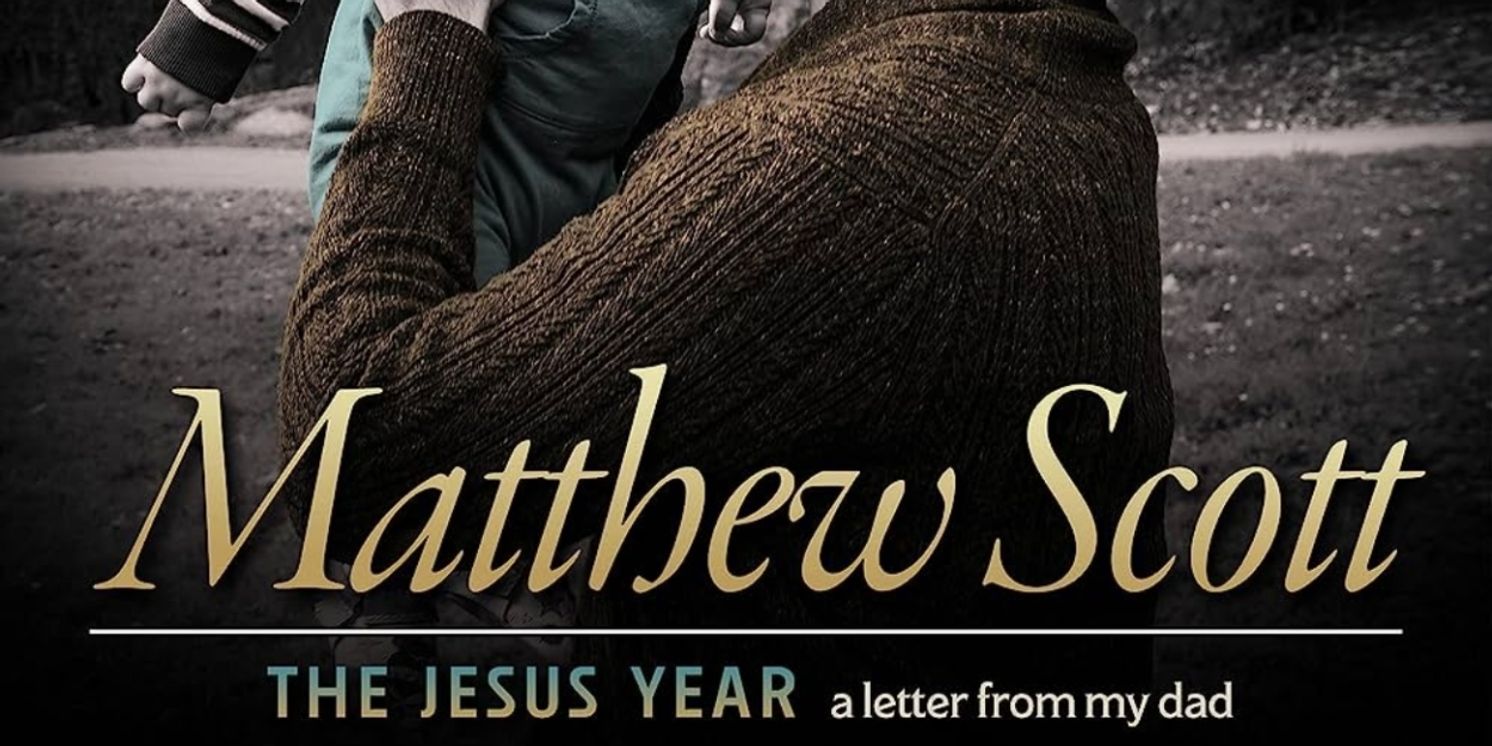 Album Review: Matthew Scott Records His Show THE JESUS YEAR For All To Hear & For All Time  Image