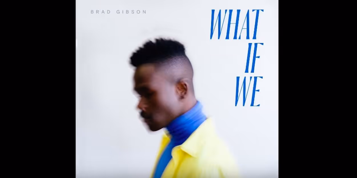 VIDEO: THE LION KING's Bradley Gibson Releases First Single 'What If We' Video