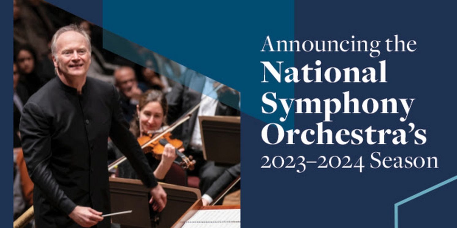2023–2024 National Symphony Orchestra Season Announced Featuring Europe Tour & More  Image
