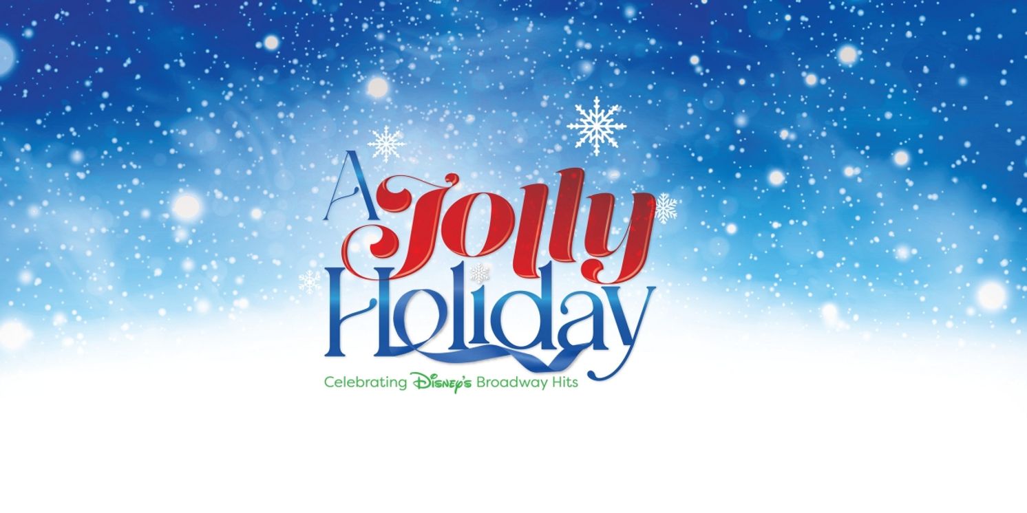 Full Cast and Creative Team Announced for A JOLLY HOLIDAY: CELEBRATING DISNEY'S BROADWAY HITS  Image