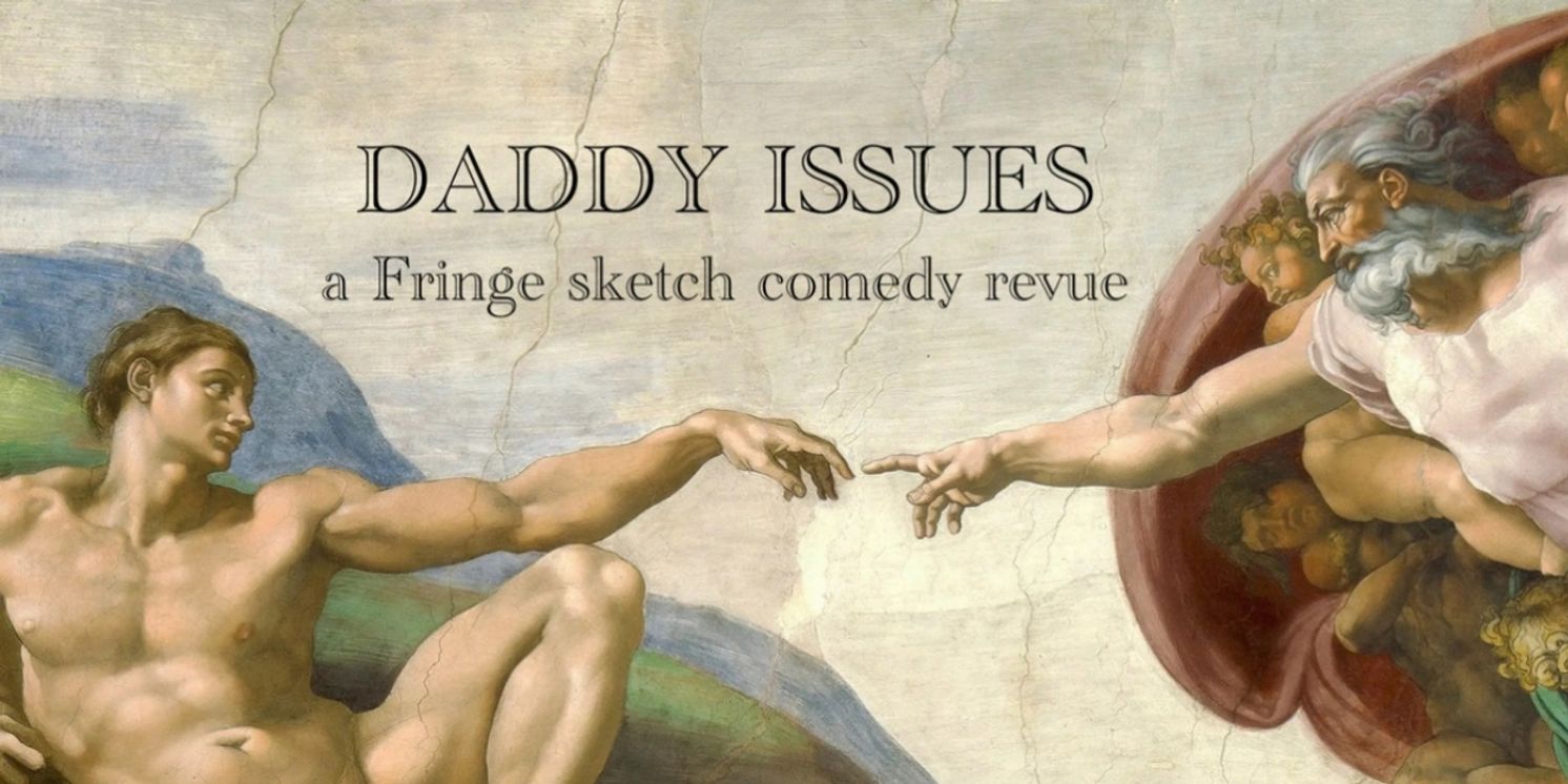 Satiric Comedy Revue DADDY ISSUES To Premiere At Hollywood Fringe  Image