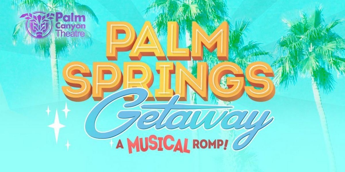 PALM SPRINGS GETAWAY to Return to Palm Canyon Theatre for the Holidays