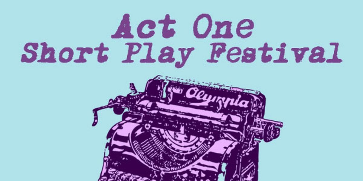 The Act One Short Play Festival Is Returning After A Nearly Three-Year Hiatus