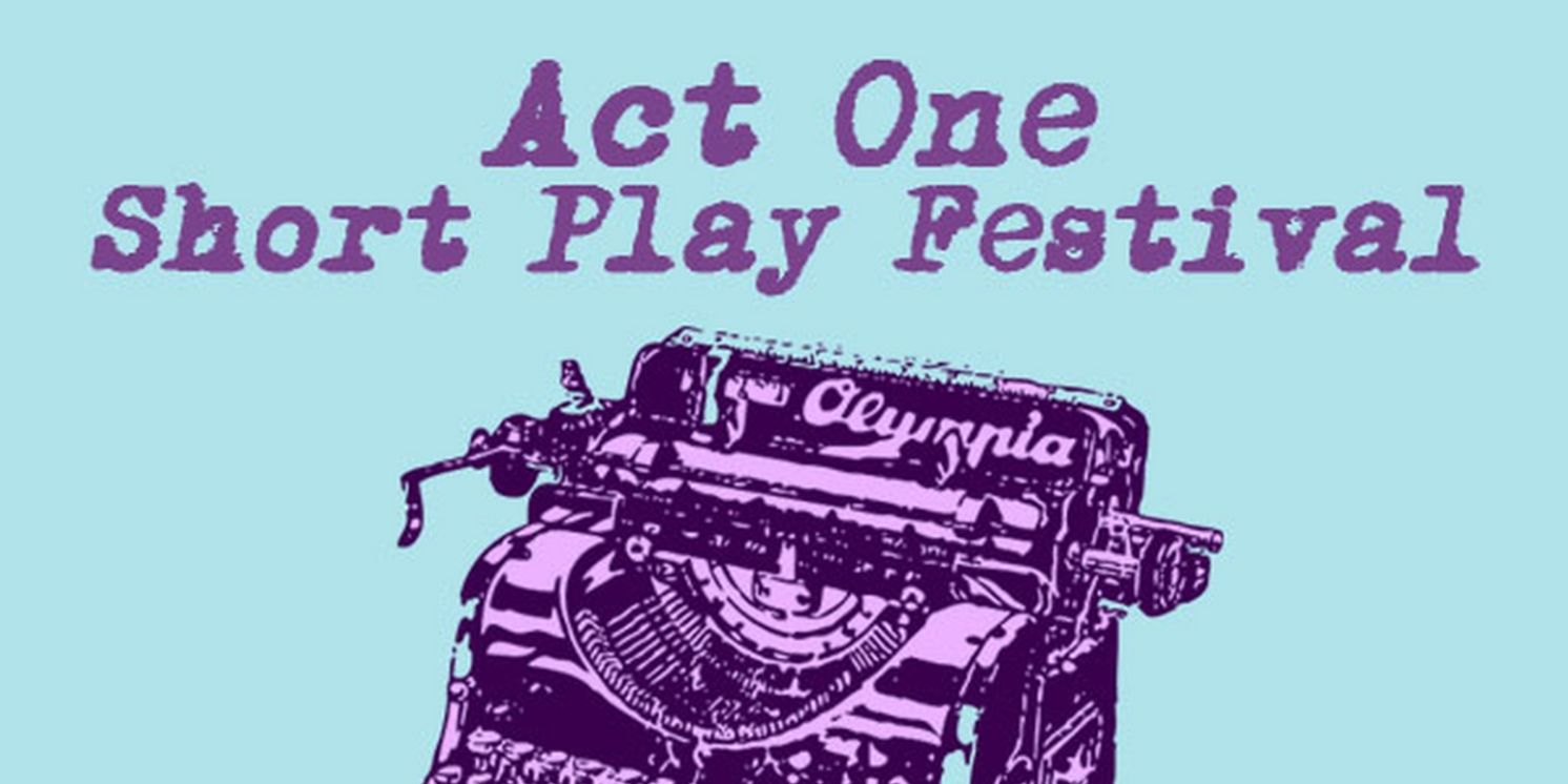 The Act One Short Play Festival Is Returning After A Nearly Three-Year Hiatus  Image