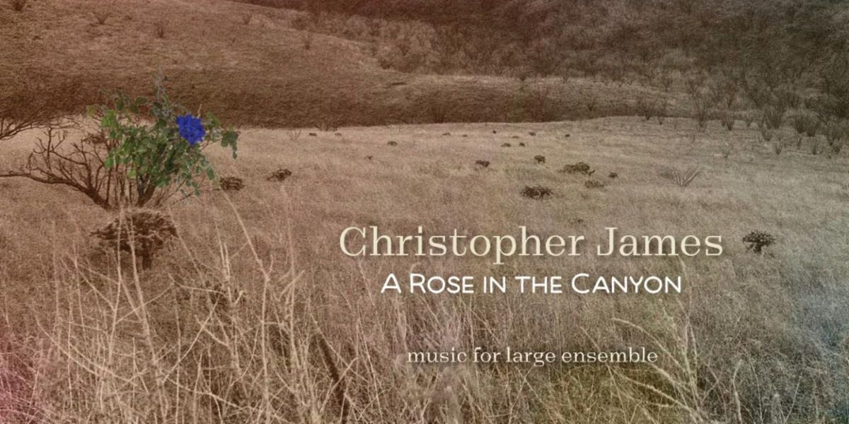 Christopher James Announces 'A Rose In The Canyon'
