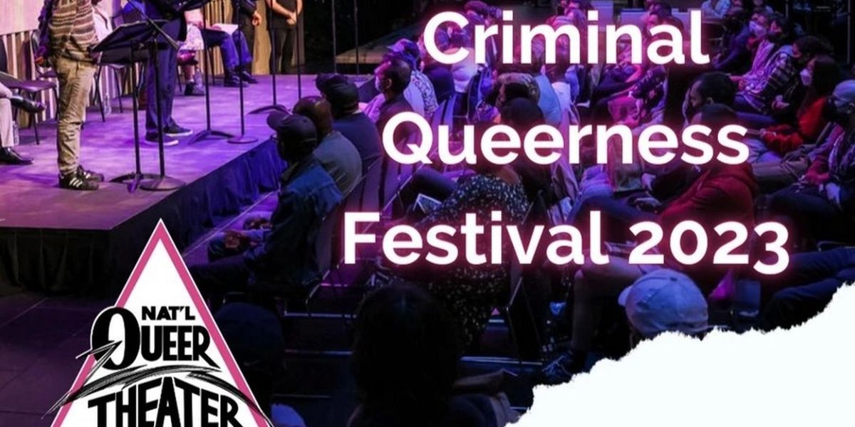 National Queer Theater Announces Call for Submissions for 5th Annual Criminal Queerness Festival
