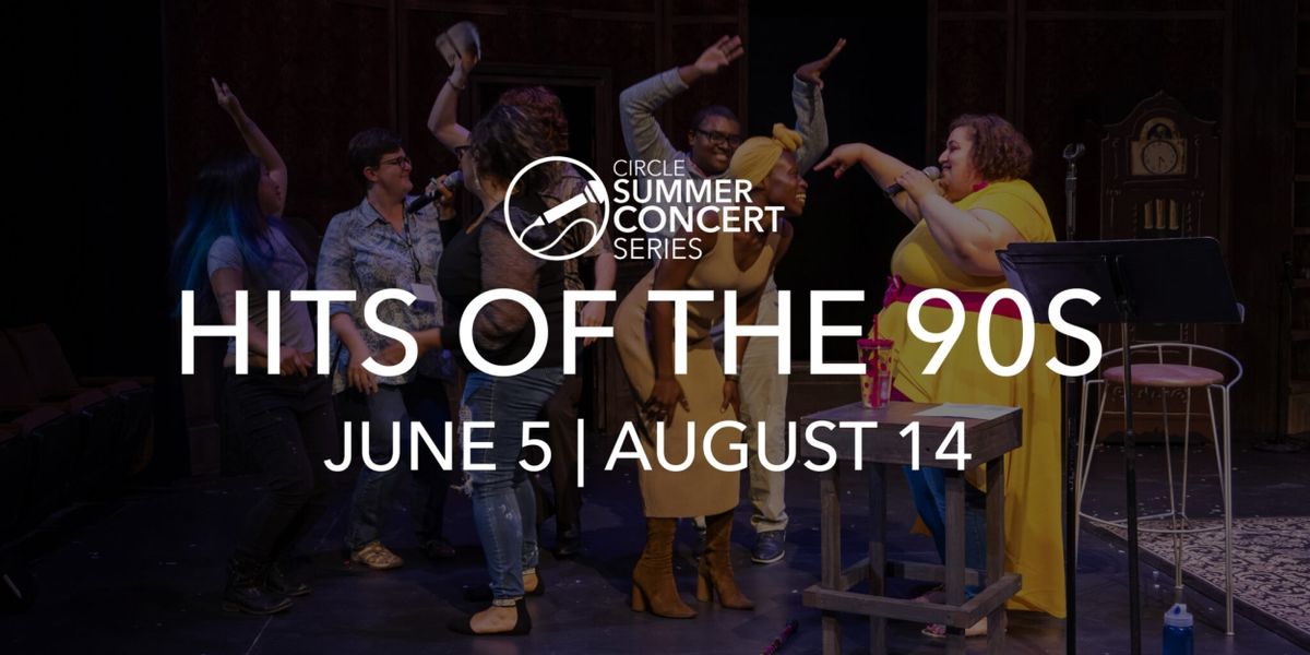 Circle Theatre to Present THE HITS OF THE 90'S Beginning Next Month