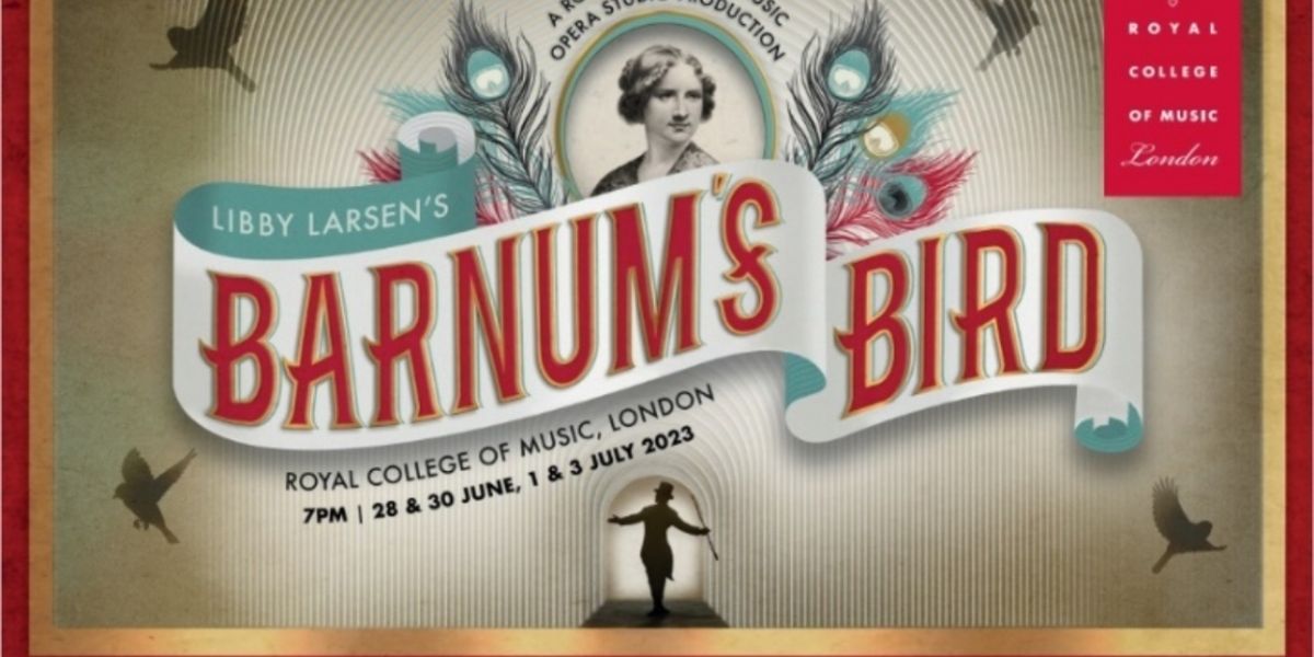 Royal College Of Music Opera Studio Present Libby Larsen's BARNUM'S BIRD