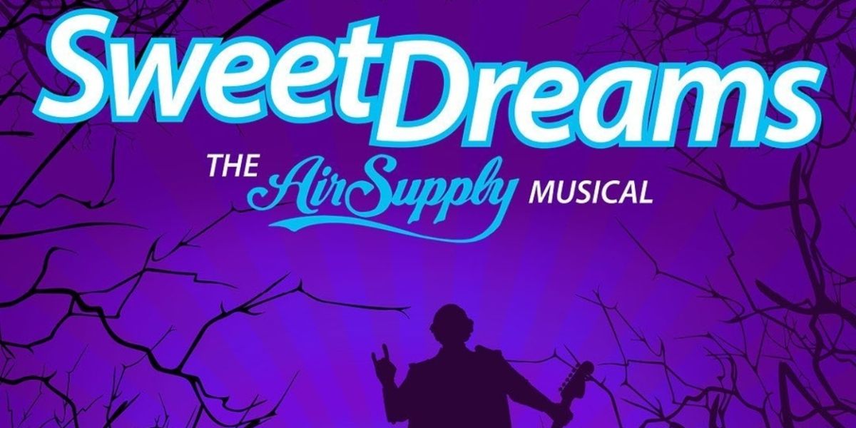 SWEET DREAMS: THE AIR SUPPLY MUSICAL to Premiere at KIRA Amphitheater This Month