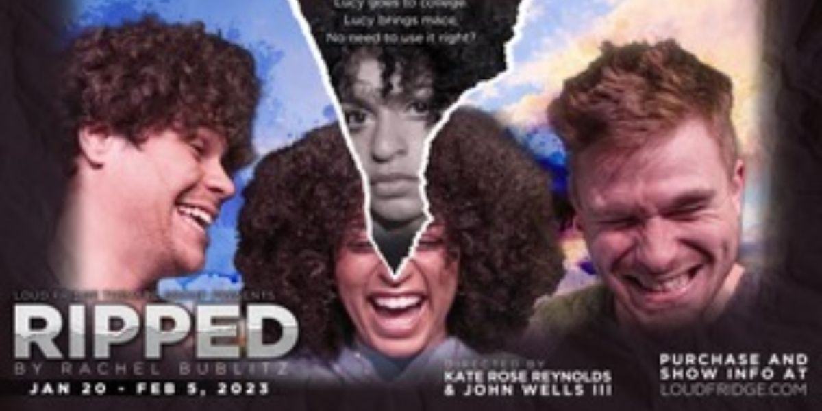 Review: RIPPED at Loud Fridge Theatre Group Is an Excellent and Nuanced Look at Sexual Consent