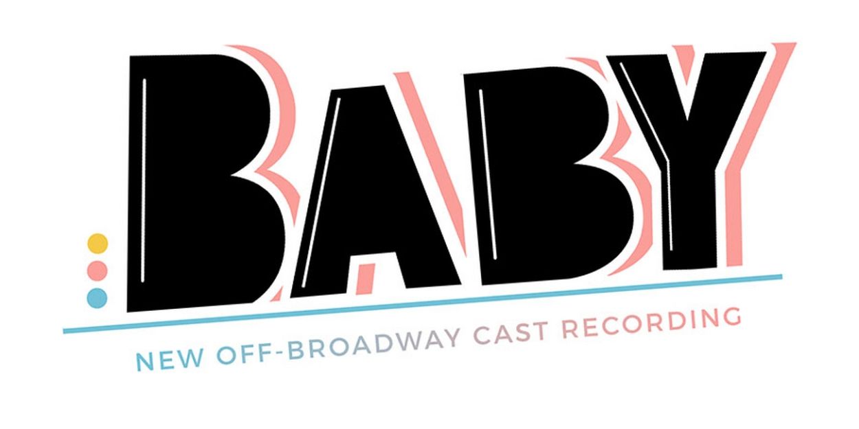 BABY New Off-Broadway Cast Recording Featuring Christina Sajous, Julia Murney & More to be Released in February  Image
