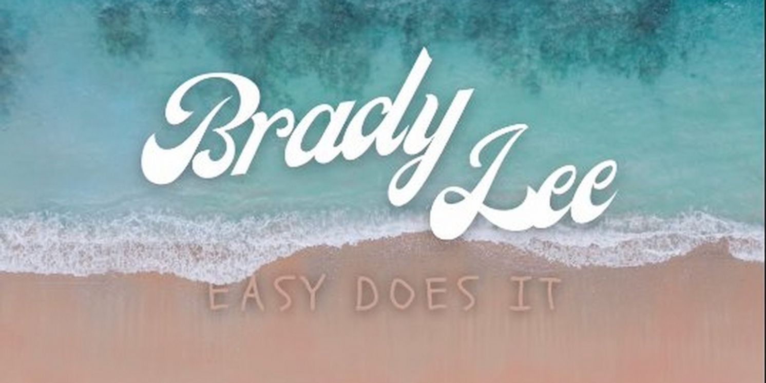 Brady Lee Releases 'Easy Does It' Off Latest Debut EP Release  Image