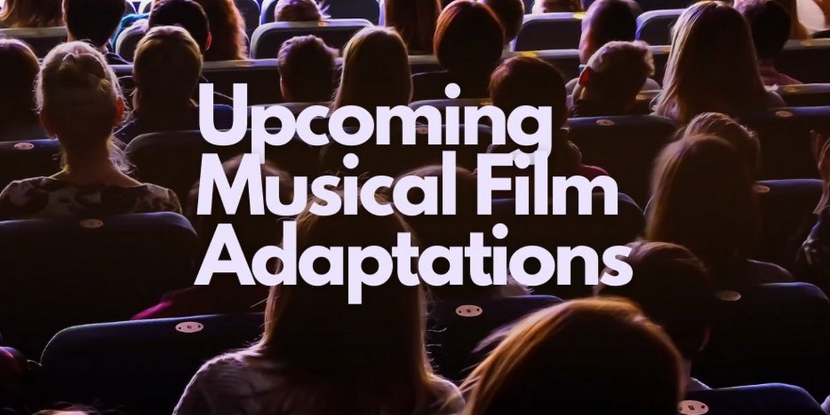 An Always Up-to-Date Schedule of Musical Film Adaptations!