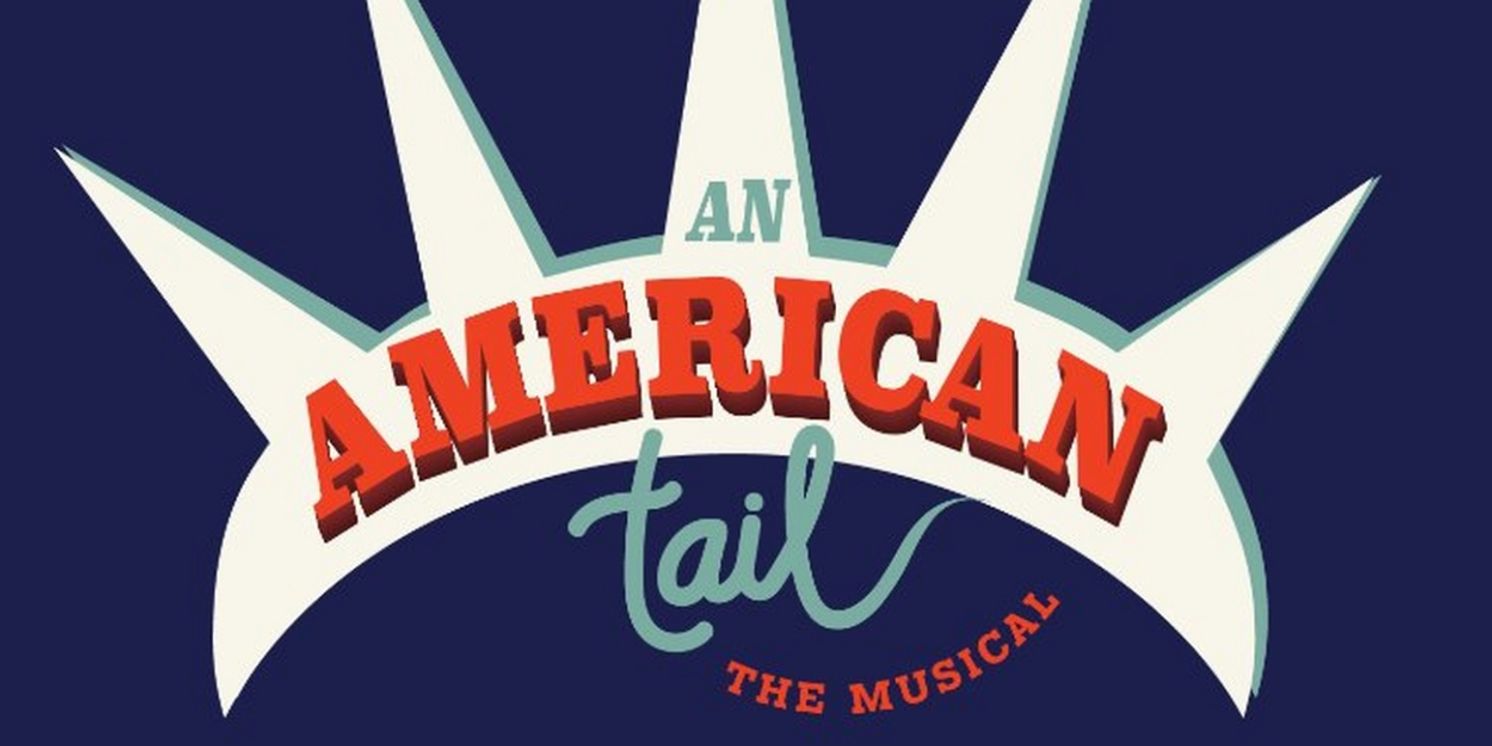 Cast and Creative Team Announced for AN AMERICAN TAIL THE MUSICAL World Premiere  Image