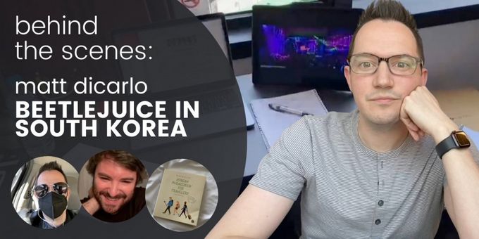 VIDEO: Go Behind The Scenes of BEETLEJUICE in South Korea in Our First Vlog Hosted by Matt DiCarlo