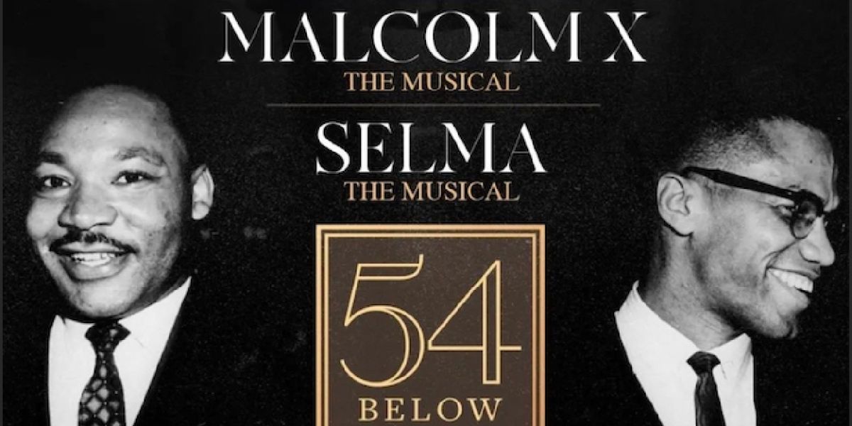 MALCOLM X THE MUSICAL And SELMA THE MUSICAL To Be Presented In Concert At 54 Below