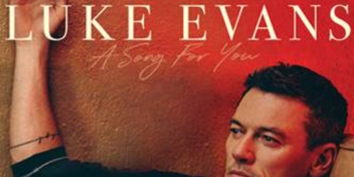 Album Review: Superstar Movie Star Luke Evans has A SONG FOR YOU