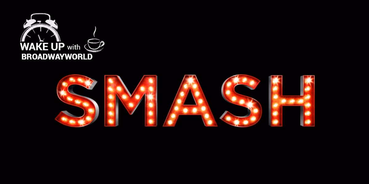 Wake Up With BWW 3/23: SMASH to Come to Broadway, BACK TO THE FUTURE Casting, and More!