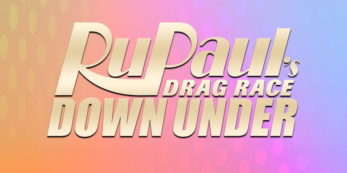 RUPAUL'S DRAG RACE DOWN UNDER Sets Release Date