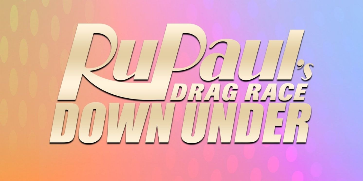 RUPAUL'S DRAG RACE DOWN UNDER Sets Release Date  Image
