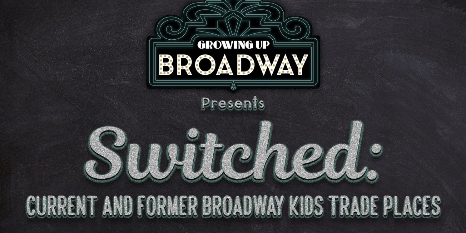 SWITCHED!: CURRENT & FORMER BROADWAY KIDS TRADE PLACES is Coming to 54 Below in September  Image