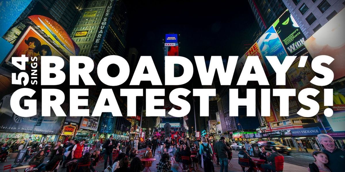 54 SINGS BROADWAY'S GREATEST HITS to Celebrate 100th Performance in February