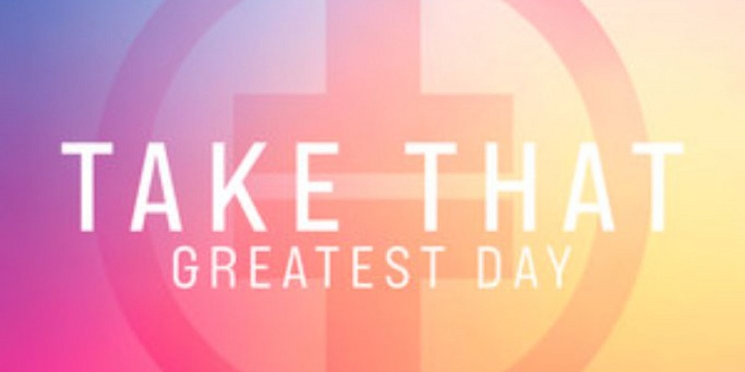 British Band Take That Return With Brand New Rework of UK No. 1 Hit 'Greatest Day' by Robin Schulz and Featuring Calum Scott  Image